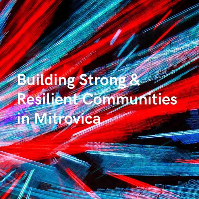 BUILDING STRONG & RESILIENT COMMUNITIES IN MITROVICA